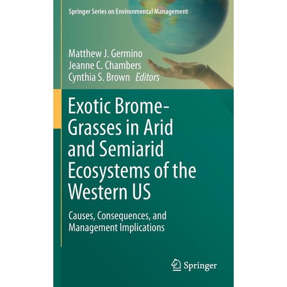 Springer Environmental Management Exotic Brome-Grasses in Arid and Semiarid Ecosystems of the Western Us: Causes, Consequences, and Management Implication, (Hardcover)