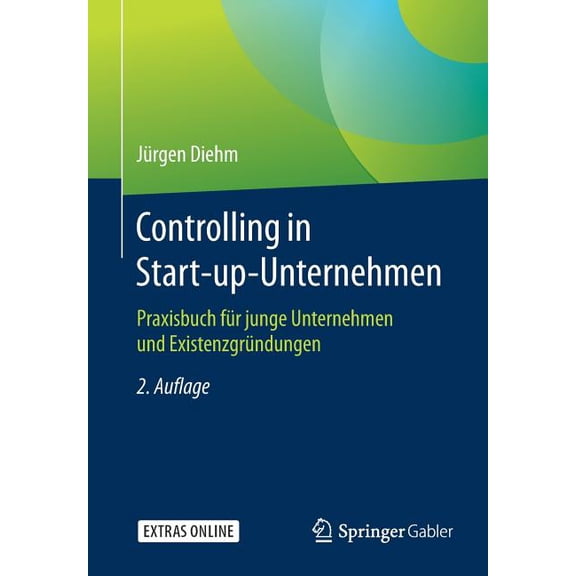 Controlling in Start-Up-Unternehmen: Praxisbuch Für Junge Unternehmen Und Existenzgründungen, (Paperback)