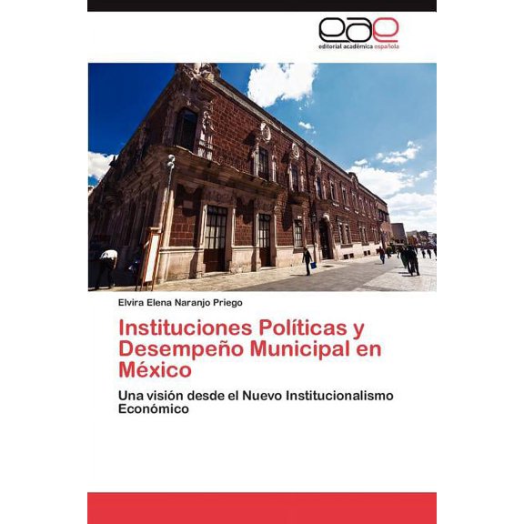 Instituciones Políticas y Desempeño Municipal en México (Paperback)