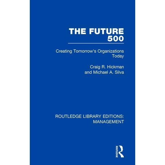 Routledge Library Editions: Management The Future 500: Creating Tomorrow's Organisations Today, (Hardcover)