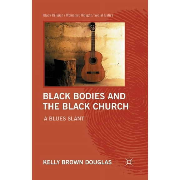 Black Religion/Womanist Thought/Social J Black Bodies and the Black Church: A Blues Slant, (Paperback)