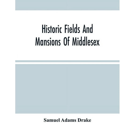 Historic Fields And Mansions Of Middlesex, (Paperback)