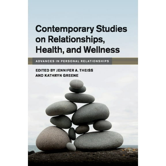 Advances in Personal Relationships Contemporary Studies on Relationships, Health, and Wellness, (Paperback)