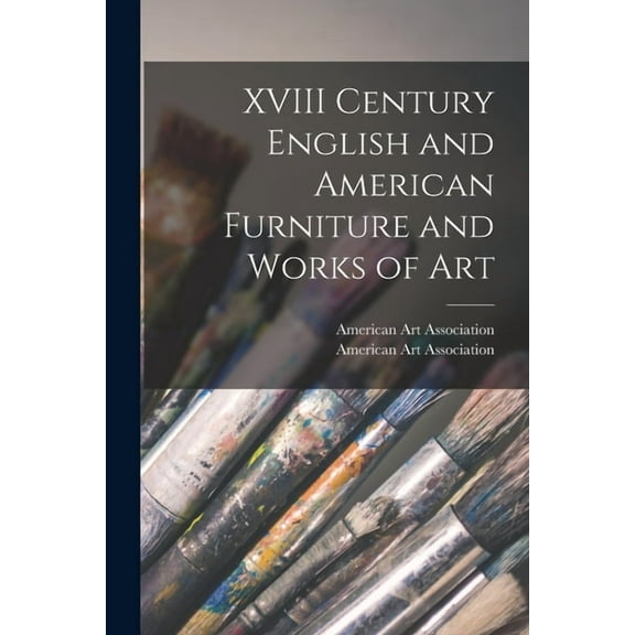 XVIII Century English and American Furniture and Works of Art, (Paperback)