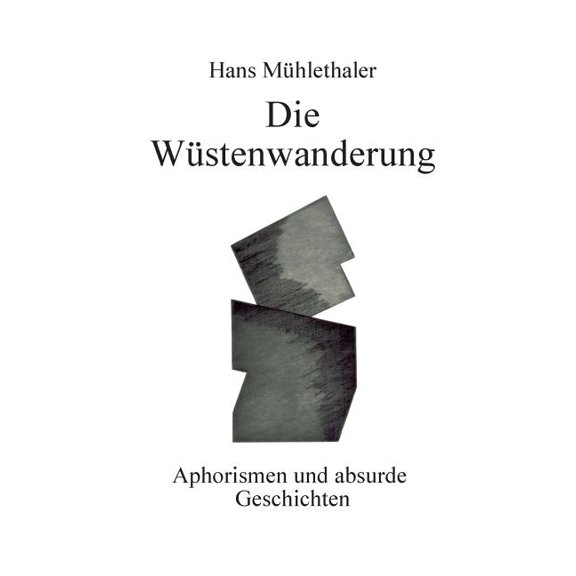 Die WÃ¼stenwanderung: Aphorismen und absurde Geschichten, (Paperback)