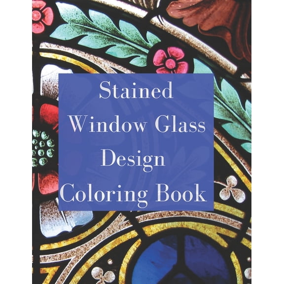 Stained Glass Coloring Book: Stained Glass Window Coloring Book, (Paperback)