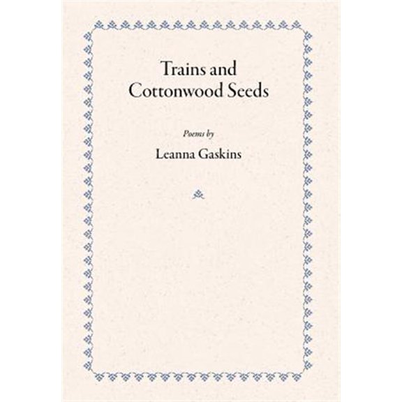 Pre-Owned Trains and Cottonwood Seeds: Poems (Hardcover)