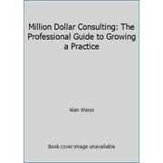 Million Dollar Consulting: The Professional Guide to Growing a Practice [Hardcover - Used]