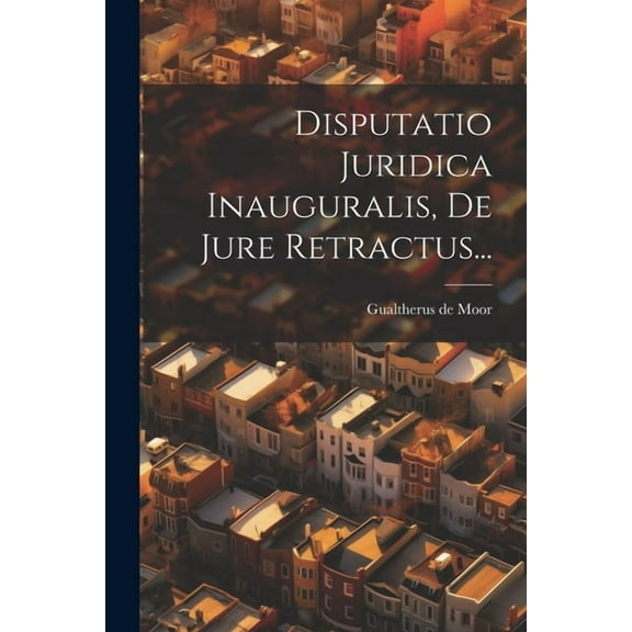 Disputatio Juridica Inauguralis, De Jure Retractus... (Paperback)