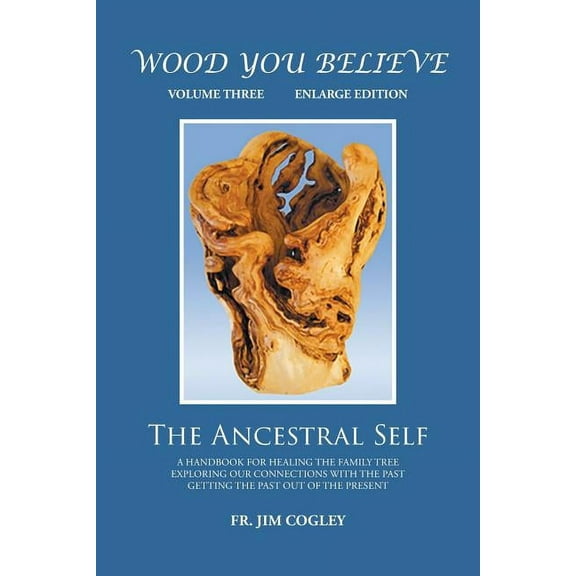 Wood You Believe Volume 3: The Ancestral Self (New Edition), (Paperback)