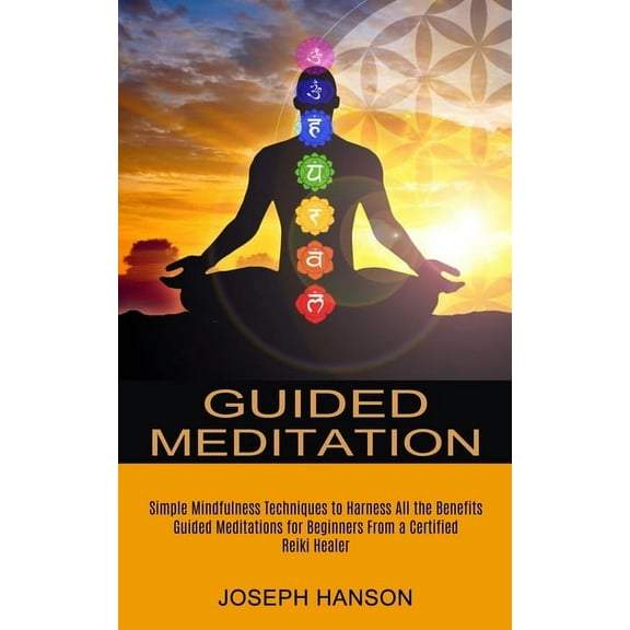 Guided Meditation: Guided Meditations for Beginners From a Certified Reiki Healer (Simple Mindfulness Techniques to Harn, (Paperback)