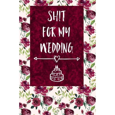 Unique Engagement Gift Ideas Shit for My Wedding : 6x9 Wedding Journal for Notes, Ideas, Reminders, To-Do Lists, Funny Engagement Gift for Bride to Be ()