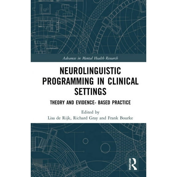 Advances in Mental Health Research Neurolinguistic Programming in Clinical Settings: Theory and evidence- based practice, (Hardcover)