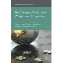 International Political Economy The Changing Worlds and Workplaces of Capitalism, (Hardcover)