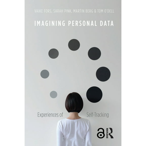 Imagining Personal Data: Experiences of Self-Tracking, (Hardcover)