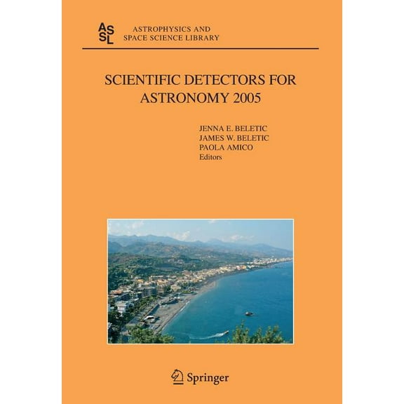 Astrophysics and Space Science Library Scientific Detectors for Astronomy 2005: Explorers of the Photon Odyssey, Book 336, (Paperback)