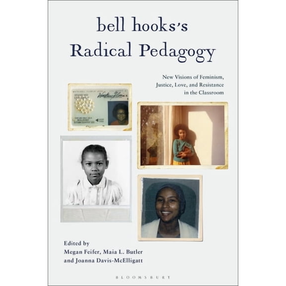 Bell Hooks's Radical Pedagogy: New Visions of Feminism, Justice, Love, and Resistance in the Classroom, (Paperback)