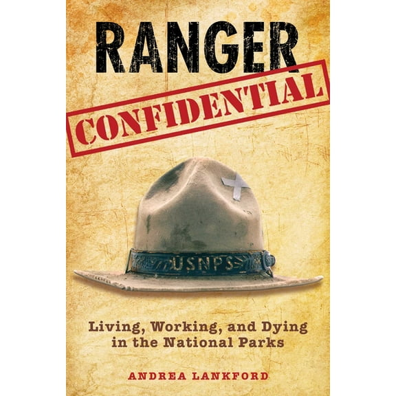 Ranger Confidential: Living, Working, and Dying in the National Parks, (Paperback)