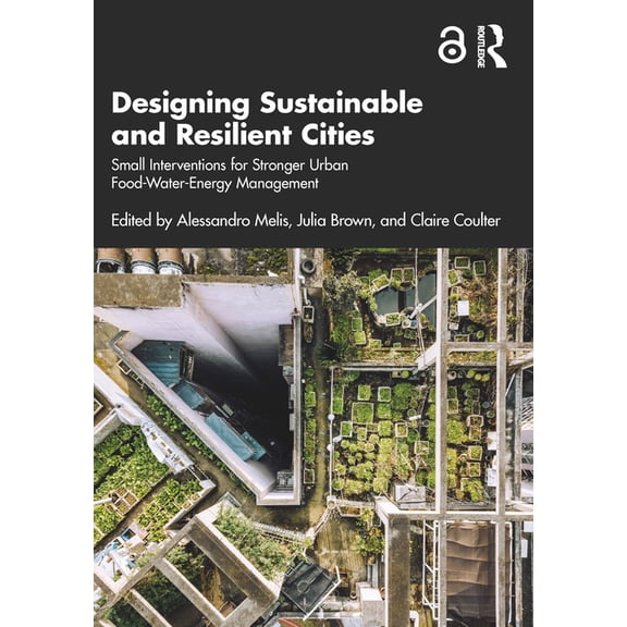 Designing Sustainable and Resilient Cities: Small Interventions for Stronger Urban Food-Water-Energy Management, (Paperback)
