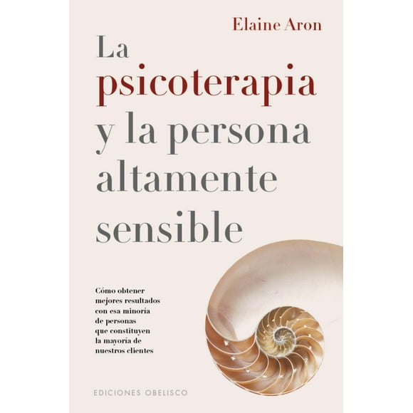 Libro La Psicoterapia Y La Persona Altamente Sensible Tapa Blanda, Autor Elaine N. Aron, Editorial Ediciones Obelisco
