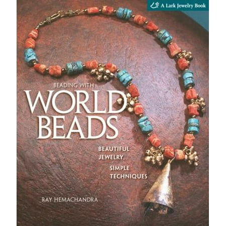Beading with World Beads: Beautiful Jewelry, Simple Techniques (A Lark Jewelry Book) [Hardcover - Used]