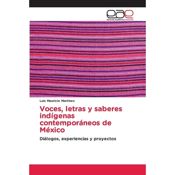 Voces, letras y saberes indÃ­genas contemporÃ¡neos de MÃ©xico, (Paperback)