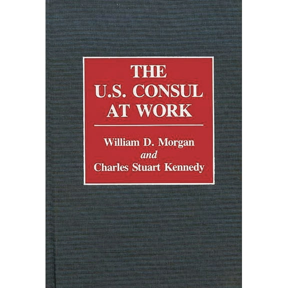 Contributions in Political Science The U.S. Consul at Work, (Hardcover)