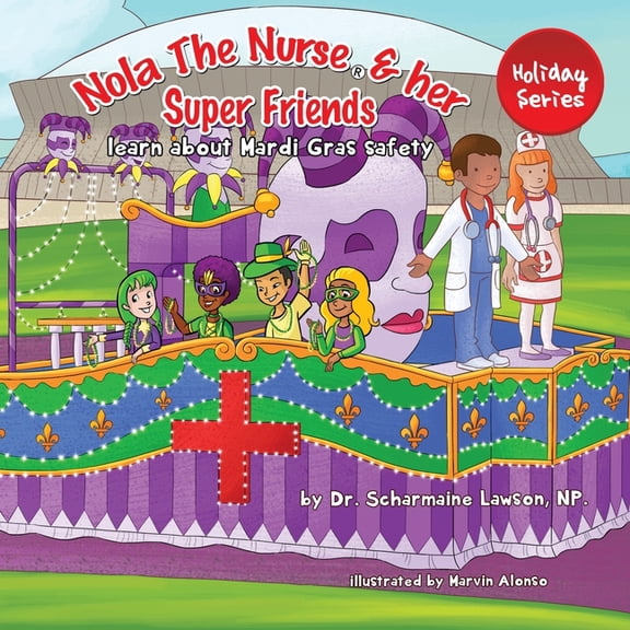 Nola the Nurse(r) Nola The Nurse and her Super friends: Learn about Mardi Gras Safety, Book 5, (Paperback)