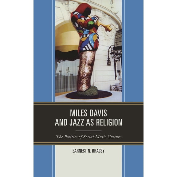 Miles Davis, and Jazz as Religion: The Politics of Social Music Culture, (Hardcover)