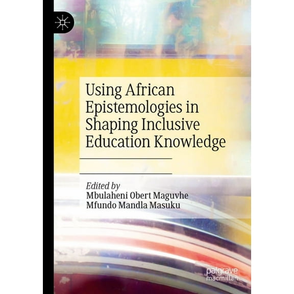 Using African Epistemologies in Shaping Inclusive Education Knowledge, (Hardcover)
