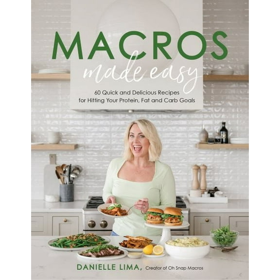Macros Made Easy : 60 Quick and Delicious Recipes for Hitting Your Protein, Fat and Carb Goals (Paperback)