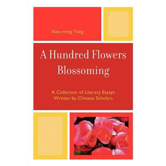Hundred Flowers Blossoming: A Collection of Literary Essays Written by Chinese Scholars, (Paperback)