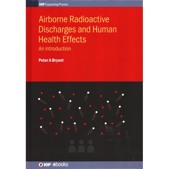 Iop Expanding Physics Airborne Radioactive Discharges and Human Health Effects: An introduction, (Hardcover)
