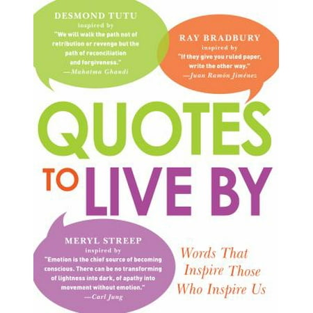 Quotes to Live by: Words That Inspire Those Who Inspire Us