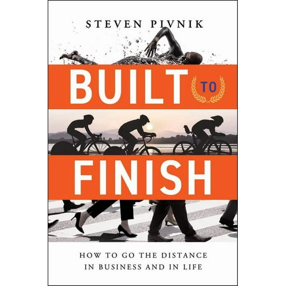 Built to Finish : How to Go the Distance in Business and in Life (Hardcover)