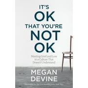It's OK That You're Not OK : Meeting Grief and Loss in a Culture That Doesn't Understand (Paperback)