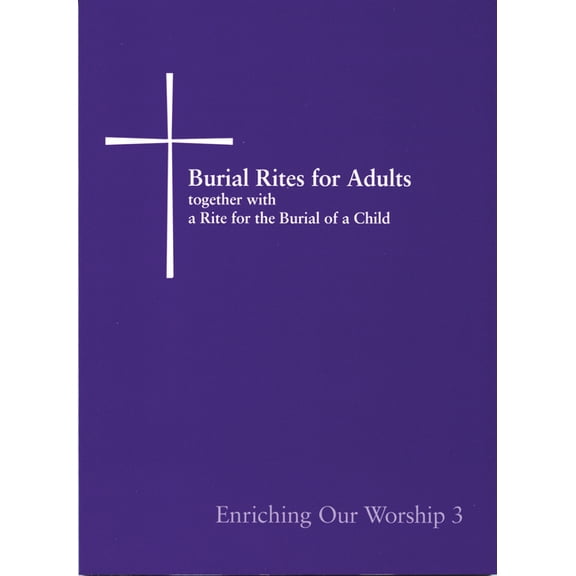 Burial Rites for Adults Together with a Rite for the Burial of a Child: Enriching Our Worship 3, (Paperback)
