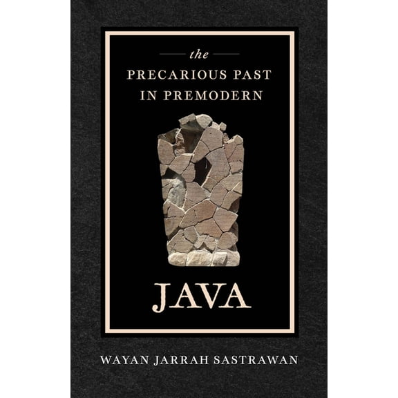 The Precarious Past in Premodern Java, (Paperback)