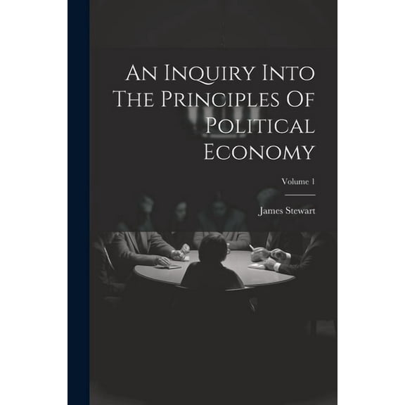 An Inquiry Into The Principles Of Political Economy; Volume 1 (Paperback)