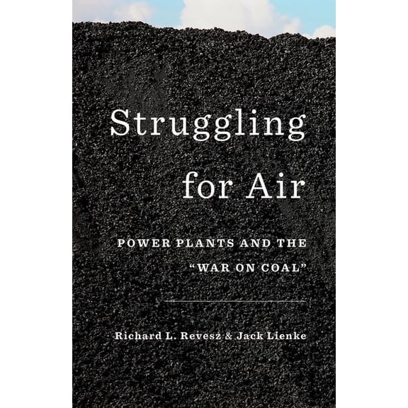 Struggling for Air: Power Plants and the "war on Coal", (Hardcover)