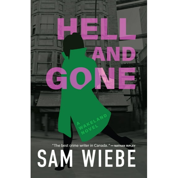 Hell and Gone: A Wakeland Novel (Paperback) by Sam Wiebe