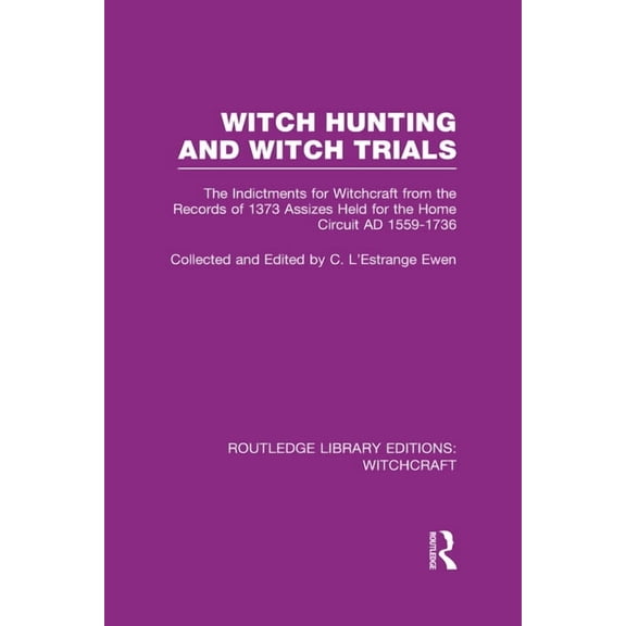 Routledge Library Editions: Witchcraft Witch Hunting and Witch Trials (RLE Witchcraft): The Indictments for Witchcraft from the Records of the 1373 Assizes Hel, (Hardcover)