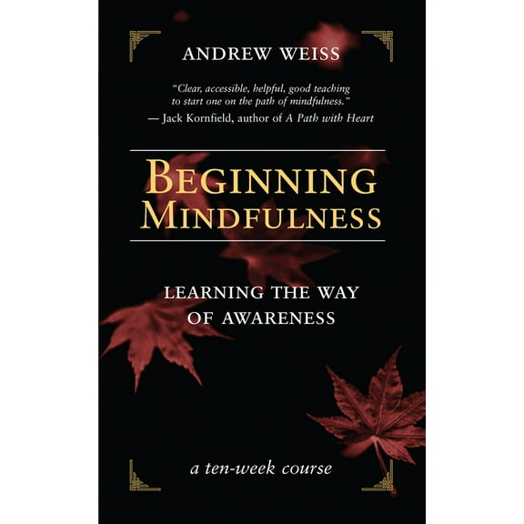 Pre-Owned Beginning Mindfulness: Learning the Way of Awareness: A Ten Week Course (Paperback) 1577314417 9781577314417
