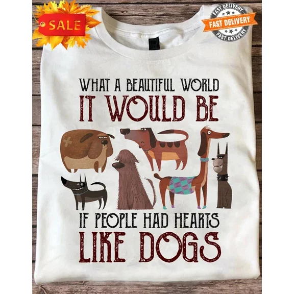 DOPASHIRT What A Beautiful World It Would Be If People Had Hearts Like Dogs T Shirt Unisex S-5XL Hot Trending Shirt, Vintage Birthday Gift