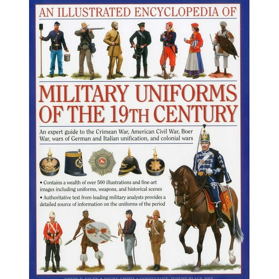 Military Uniforms An Illustrated Encyclopedia of Military Uniforms of the 19th Century: An Expert Guide to the Crimean War, American Civil, (Hardcover)