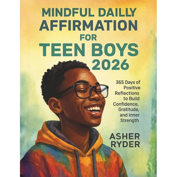 Mindful Daily Affirmation for Teen Boys 2026: 365 Days of Positive Reflections to Build Confidence, Gratitude, and Inner, (Paperback)