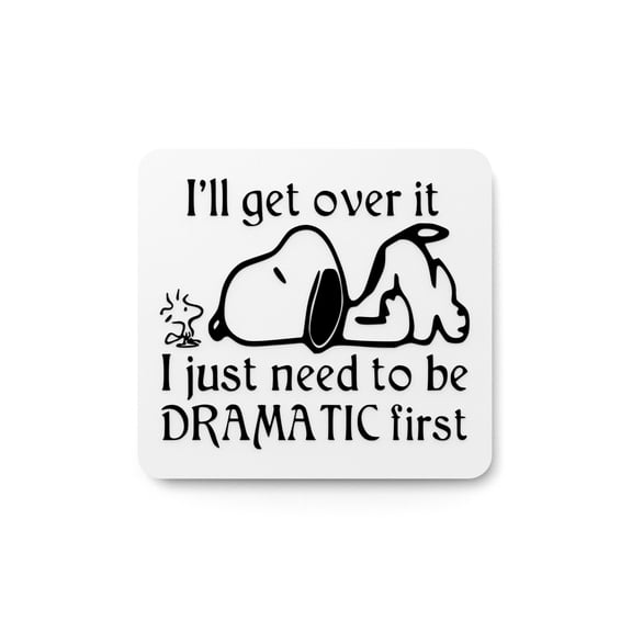 I'll Get Over It I Just Need To Be Dramatic First| Funny sign For Home or Office