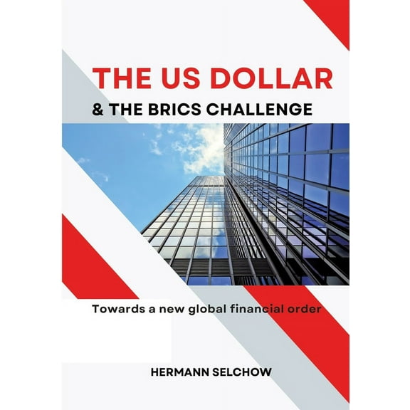 The US Dollar and the BRICS Challenge: Towards a new global financial order, (Paperback)