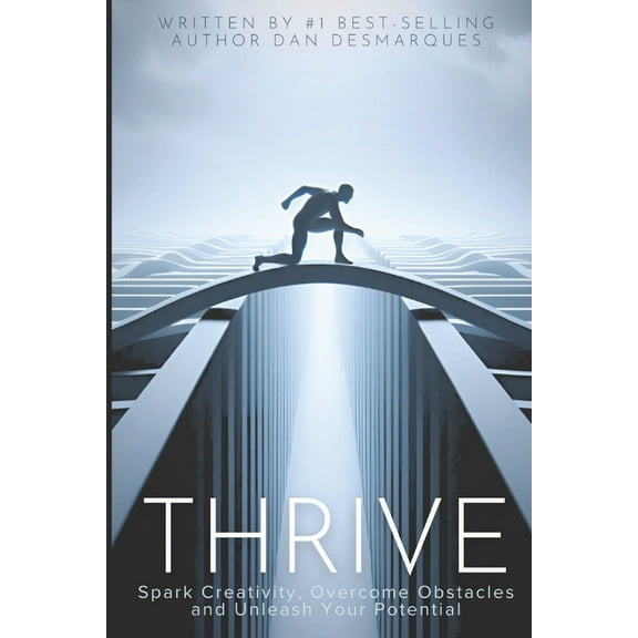 Thrive: Spark Creativity, Overcome Obstacles and Unleash Your Potential, (Paperback)