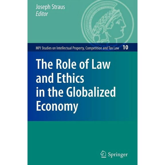 Mpi Studies on Intellectual Property and The Role of Law and Ethics in the Globalized Economy, Book 10, (Paperback)